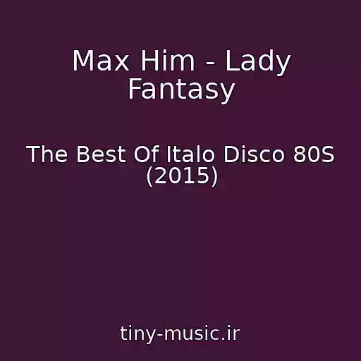 کاور آهنگ Max Him - Lady Fantasy از The Best Of Italo Disco 80S (2015)