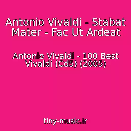 کاور آهنگ Antonio Vivaldi - Stabat Mater - Fac Ut Ardeat از Antonio Vivaldi - 100 Best Vivaldi (Cd5) (2005)