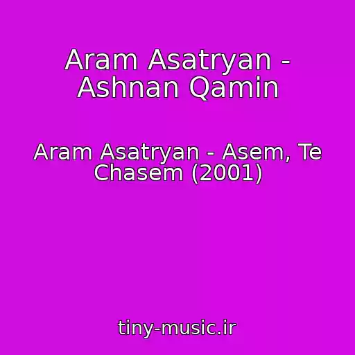 کاور آهنگ Aram Asatryan - Ashnan Qamin از Aram Asatryan - Asem, Te Chasem (2001)