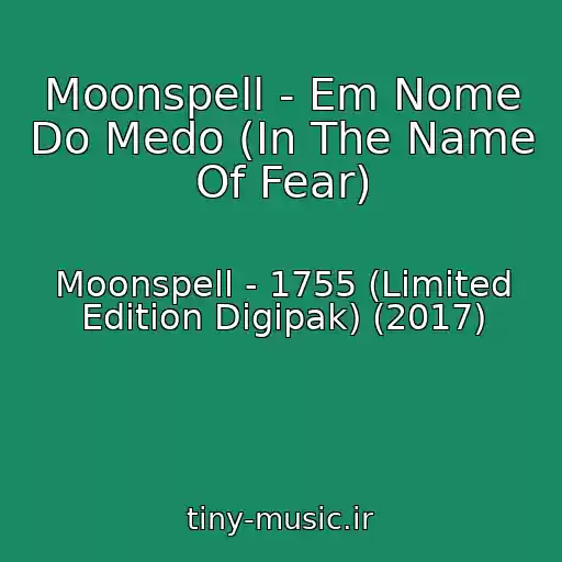 کاور آهنگ Moonspell - Em Nome Do Medo (In The Name Of Fear) از Moonspell - 1755 (Limited Edition Digipak) (2017)