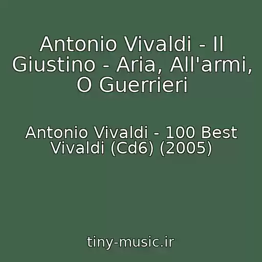 کاور آهنگ Antonio Vivaldi - Il Giustino - Aria, All'armi, O Guerrieri از Antonio Vivaldi - 100 Best Vivaldi (Cd6) (2005)