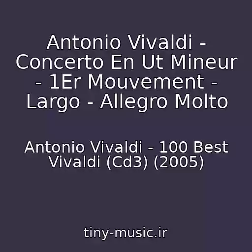 کاور آهنگ Antonio Vivaldi - Concerto En Ut Mineur - 1Er Mouvement - Largo - Allegro Molto از Antonio Vivaldi - 100 Best Vivaldi (Cd3) (2005)
