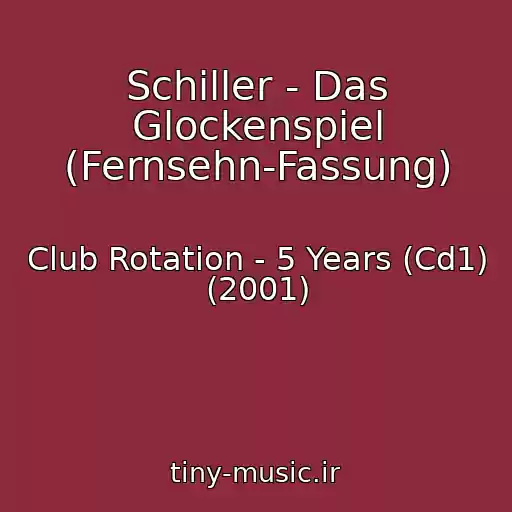 کاور آهنگ Schiller - Das Glockenspiel (Fernsehn-Fassung) از Club Rotation - 5 Years (Cd1) (2001)