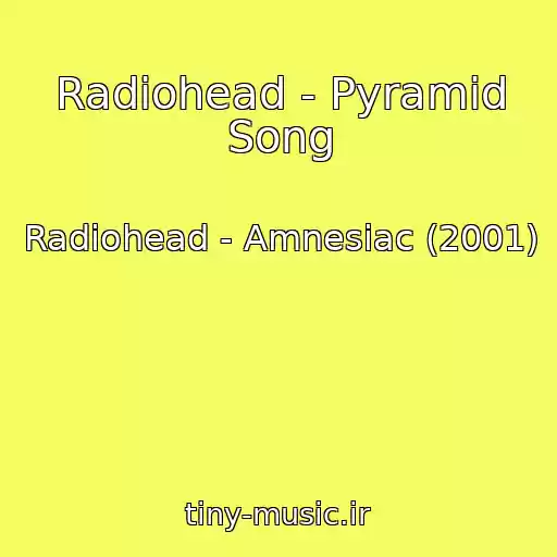 کاور آهنگ Radiohead - Pyramid Song از Radiohead - Amnesiac (2001)