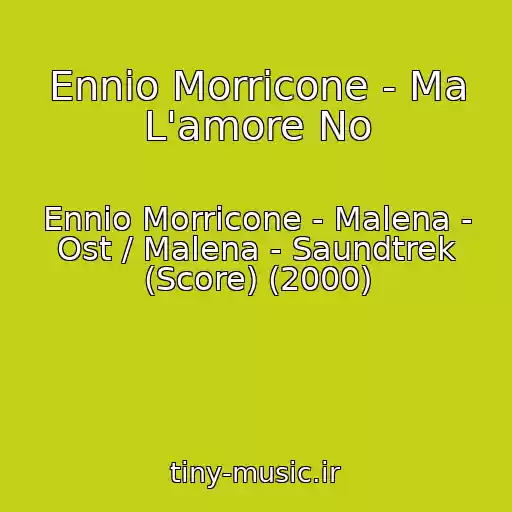کاور آهنگ Ennio Morricone - Ma L'amore No از Ennio Morricone - Malena - Ost / Malena - Saundtrek (Score) (2000)