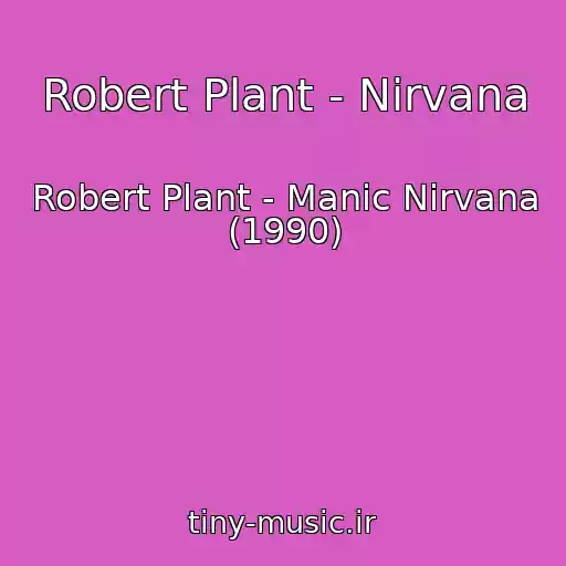 کاور آهنگ Robert Plant - Nirvana از Robert Plant - Manic Nirvana (1990)