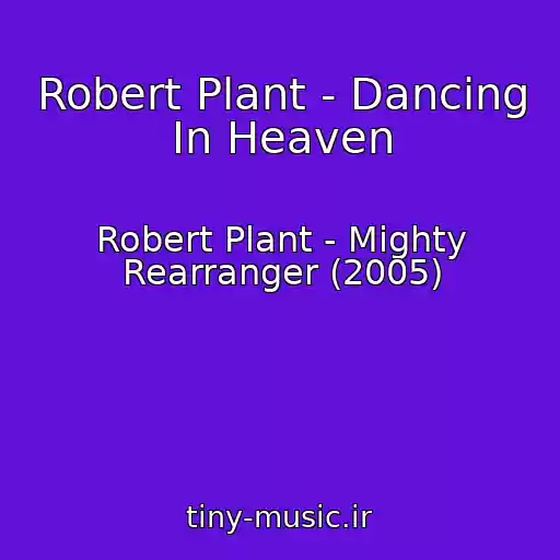 کاور آهنگ Robert Plant - Dancing In Heaven از Robert Plant - Mighty Rearranger (2005)