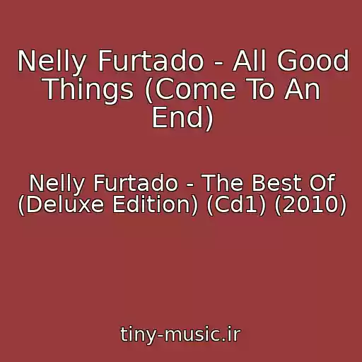 کاور آهنگ Nelly Furtado - All Good Things (Come To An End) از Nelly Furtado - The Best Of (Deluxe Edition) (Cd1) (2010)