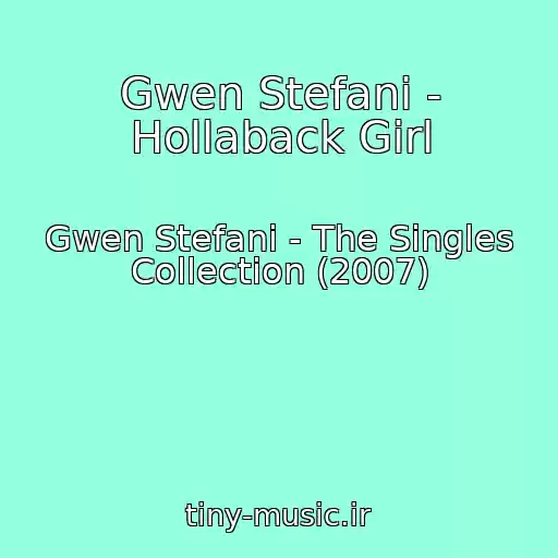 کاور آهنگ Gwen Stefani - Hollaback Girl از Gwen Stefani - The Singles Collection (2007)