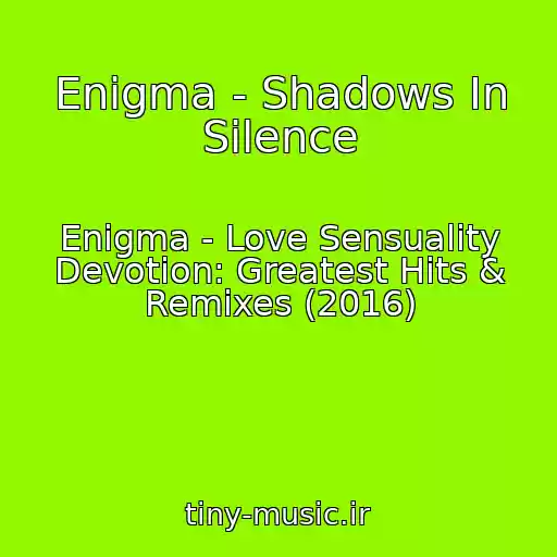 کاور آهنگ Enigma - Shadows In Silence از Enigma - Love Sensuality Devotion: Greatest Hits & Remixes (2016)
