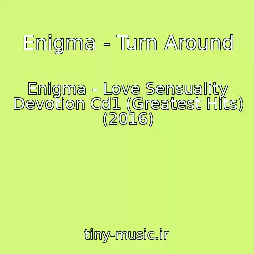 کاور آهنگ Enigma - Turn Around از Enigma - Love Sensuality Devotion Cd1 (Greatest Hits) (2016)