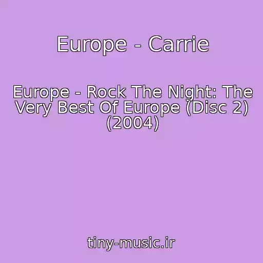 کاور آهنگ Europe - Carrie از Europe - Rock The Night: The Very Best Of Europe (Disc 2) (2004)