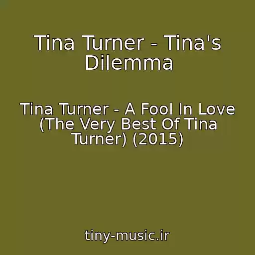 کاور آهنگ Tina Turner - Tina's Dilemma از Tina Turner - A Fool In Love (The Very Best Of Tina Turner) (2015)
