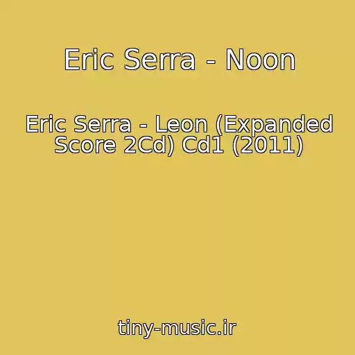 کاور آهنگ Eric Serra - Noon از Eric Serra - Leon (Expanded Score 2Cd) Cd1 (2011)