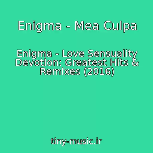کاور آهنگ Enigma - Mea Culpa از Enigma - Love Sensuality Devotion: Greatest Hits & Remixes (2016)