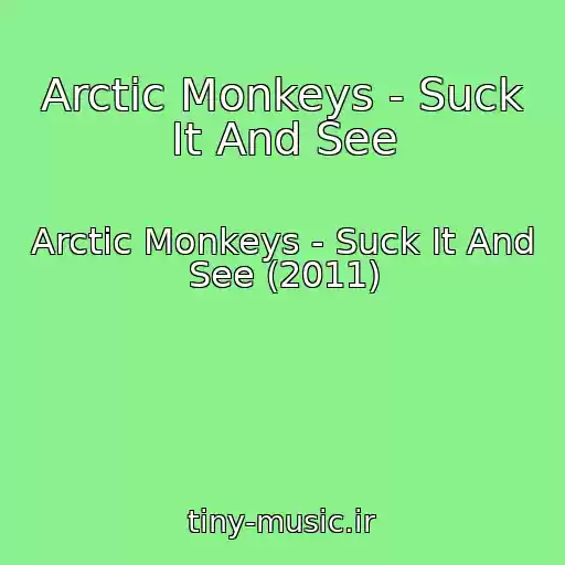 کاور آهنگ Arctic Monkeys - Suck It And See از Arctic Monkeys - Suck It And See (2011)