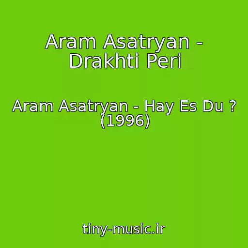کاور آهنگ Aram Asatryan - Drakhti Peri از Aram Asatryan - Hay Es Du ? (1996)