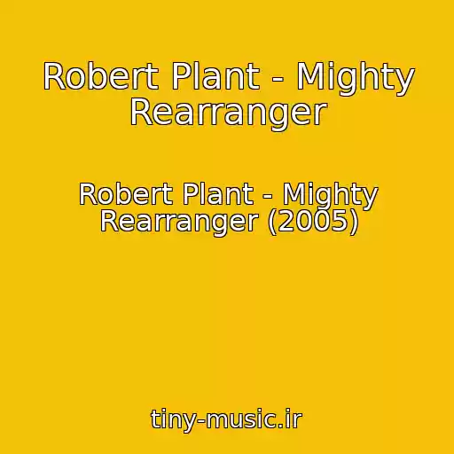 کاور آهنگ Robert Plant - Mighty Rearranger از Robert Plant - Mighty Rearranger (2005)