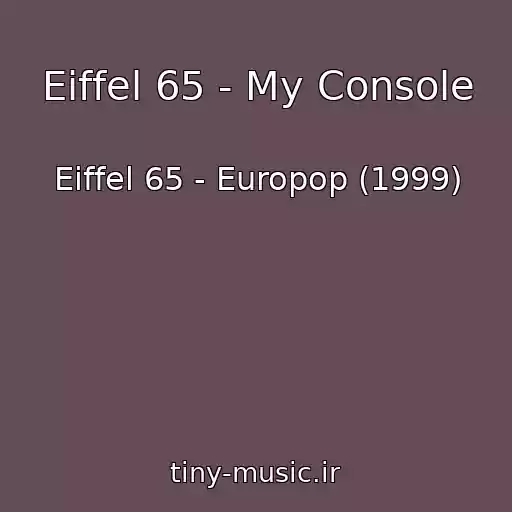 کاور آهنگ Eiffel 65 - My Console از Eiffel 65 - Europop (1999)