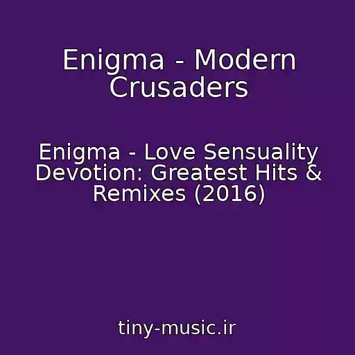 کاور آهنگ Enigma - Modern Crusaders از Enigma - Love Sensuality Devotion: Greatest Hits & Remixes (2016)