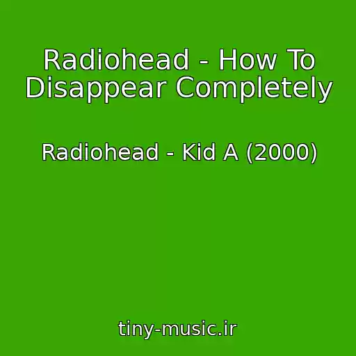 کاور آهنگ Radiohead - How To Disappear Completely از Radiohead - Kid A (2000)