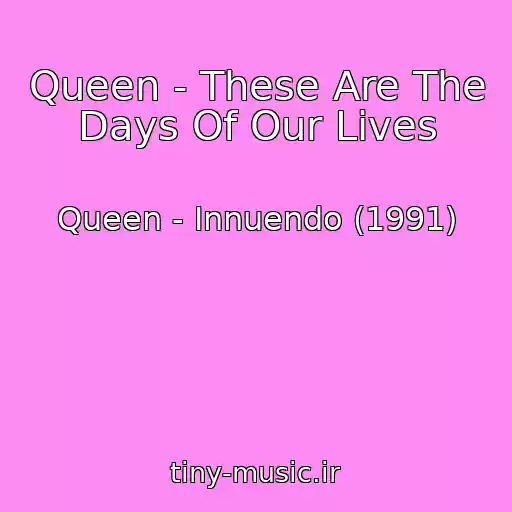 کاور آهنگ Queen - These Are The Days Of Our Lives از Queen - Innuendo (1991)