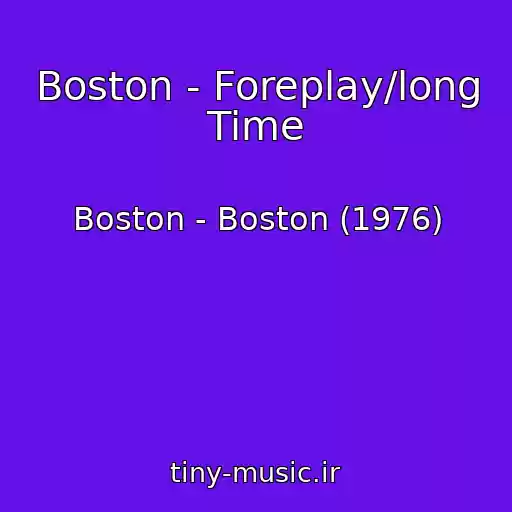 کاور آهنگ Boston - Foreplay/long Time از Boston - Boston (1976)