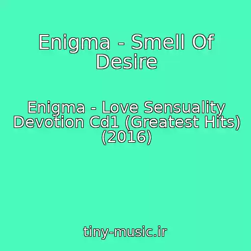 کاور آهنگ Enigma - Smell Of Desire از Enigma - Love Sensuality Devotion Cd1 (Greatest Hits) (2016)