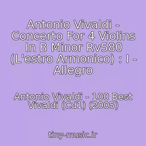 کاور آهنگ Antonio Vivaldi - Concerto For 4 Violins In B Minor Rv580 (L'estro Armonico) : I - Allegro از Antonio Vivaldi - 100 Best Vivaldi (Cd1) (2005)
