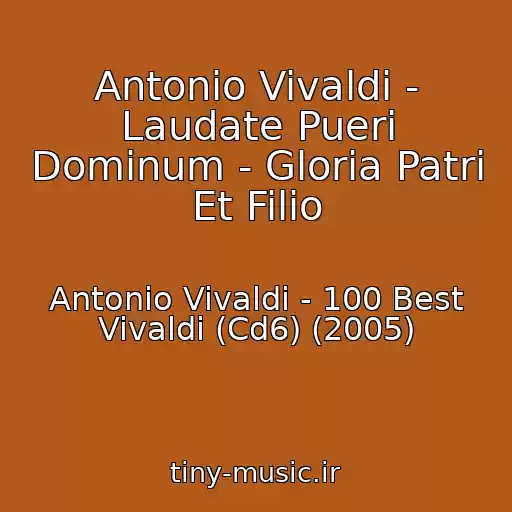 کاور آهنگ Antonio Vivaldi - Laudate Pueri Dominum - Gloria Patri Et Filio از Antonio Vivaldi - 100 Best Vivaldi (Cd6) (2005)