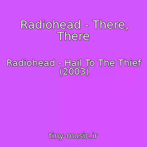 کاور آهنگ Radiohead - There, There از Radiohead - Hail To The Thief (2003)