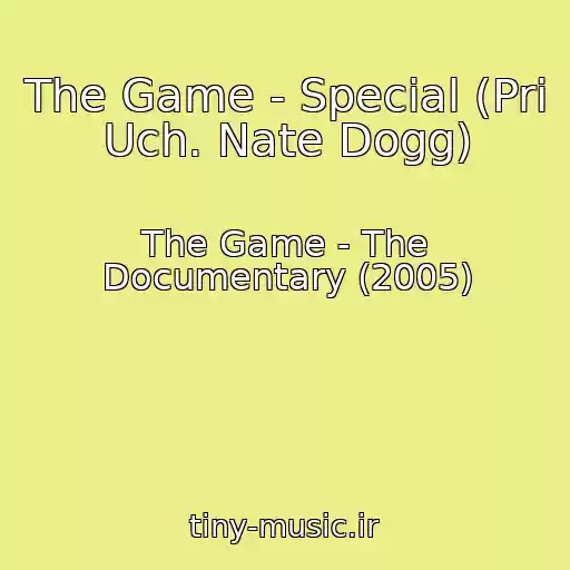 کاور آهنگ The Game - Special (Pri Uch. Nate Dogg) از The Game - The Documentary (2005)