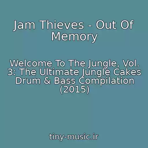 کاور آهنگ Jam Thieves - Out Of Memory از Welcome To The Jungle, Vol. 3: The Ultimate Jungle Cakes Drum & Bass Compilation (2015)