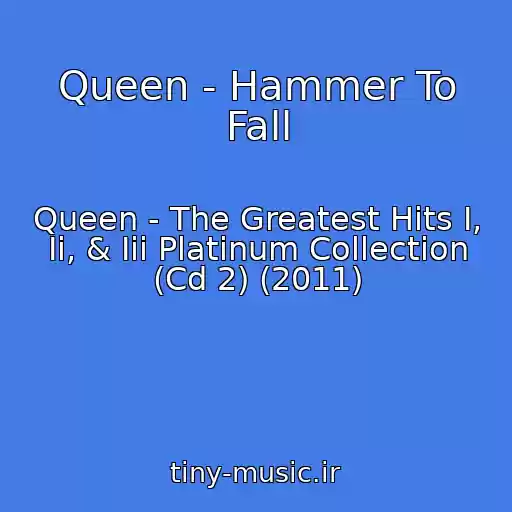 کاور آهنگ Queen - Hammer To Fall از Queen - The Greatest Hits I, Ii, & Iii Platinum Collection (Cd 2) (2011)
