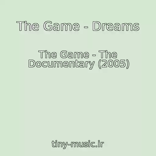 کاور آهنگ The Game - Dreams از The Game - The Documentary (2005)