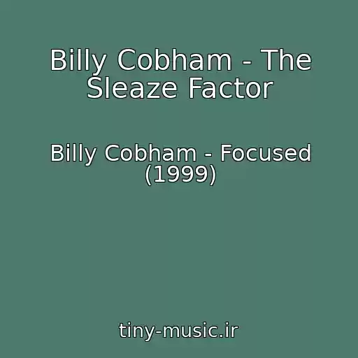 کاور آهنگ Billy Cobham - The Sleaze Factor از Billy Cobham - Focused (1999)