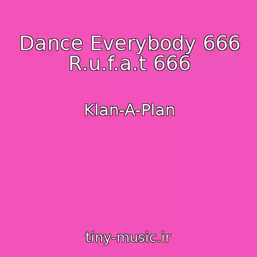 کاور آهنگ Dance Everybody 666 R.u.f.a.t 666 از Klan-A-Plan