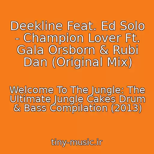 کاور آهنگ Deekline Feat. Ed Solo - Champion Lover Ft. Gala Orsborn & Rubi Dan (Original Mix) از Welcome To The Jungle: The Ultimate Jungle Cakes Drum & Bass Compilation (2013)