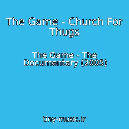 کاور آهنگ The Game - Church For Thugs از The Game - The Documentary (2005)