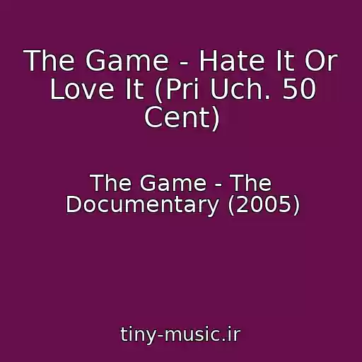 کاور آهنگ The Game - Hate It Or Love It (Pri Uch. 50 Cent) از The Game - The Documentary (2005)