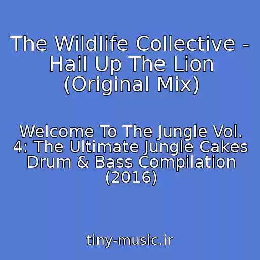 کاور آهنگ The Wildlife Collective - Hail Up The Lion (Original Mix) از Welcome To The Jungle Vol. 4: The Ultimate Jungle Cakes Drum & Bass Compilation (2016)