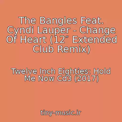 کاور آهنگ The Bangles Feat. Cyndi Lauper - Change Of Heart (12″ Extended Club Remix) از Twelve Inch Eighties: Hold Me Now Cd3 (2017)