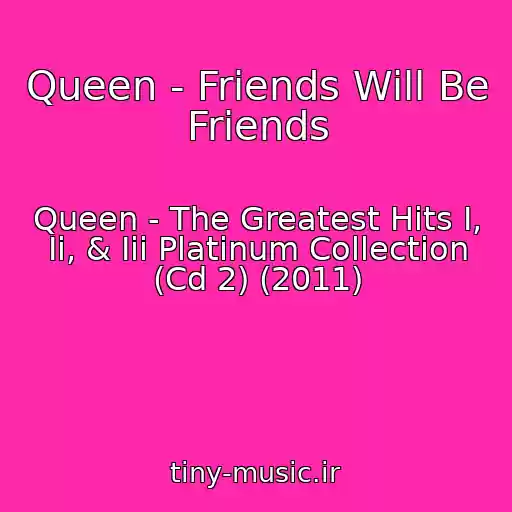 کاور آهنگ Queen - Friends Will Be Friends از Queen - The Greatest Hits I, Ii, & Iii Platinum Collection (Cd 2) (2011)