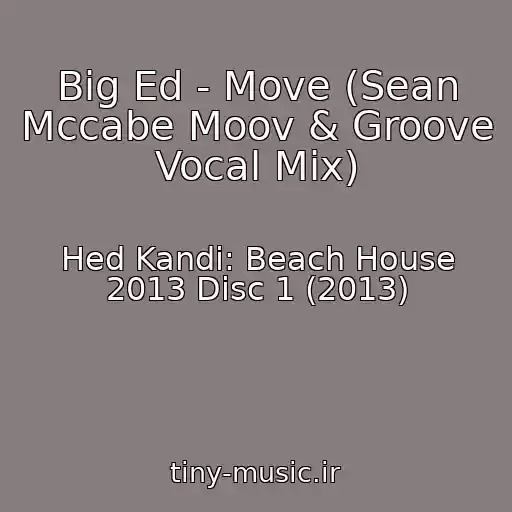 کاور آهنگ Big Ed - Move (Sean Mccabe Moov & Groove Vocal Mix) از Hed Kandi: Beach House 2013 Disc 1 (2013)