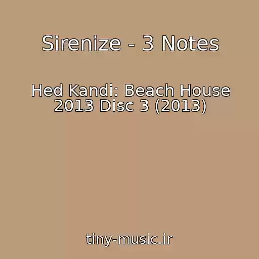 کاور آهنگ Sirenize - 3 Notes از Hed Kandi: Beach House 2013 Disc 3 (2013)