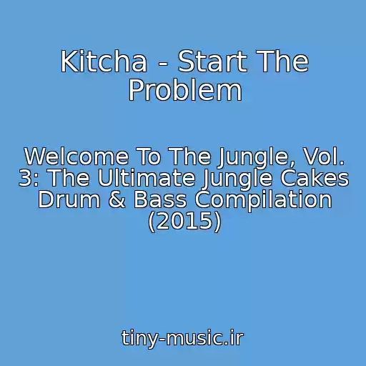 کاور آهنگ Kitcha - Start The Problem از Welcome To The Jungle, Vol. 3: The Ultimate Jungle Cakes Drum & Bass Compilation (2015)