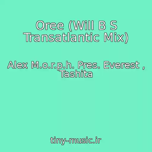 کاور آهنگ Oree (Will B S Transatlantic Mix) از Alex M.o.r.p.h. Pres. Everest , Tashita
