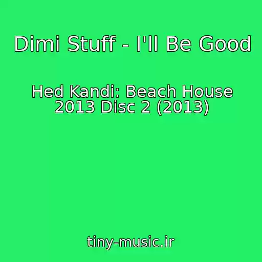 کاور آهنگ Dimi Stuff - I'll Be Good از Hed Kandi: Beach House 2013 Disc 2 (2013)