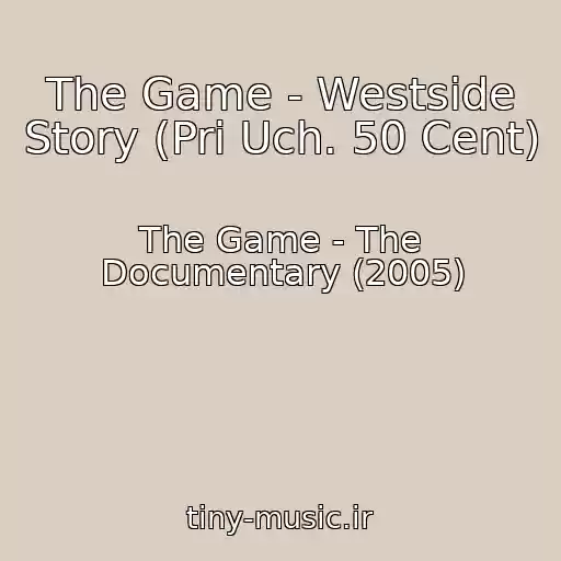 کاور آهنگ The Game - Westside Story (Pri Uch. 50 Cent) از The Game - The Documentary (2005)