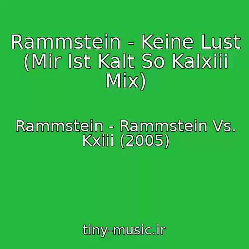 کاور آهنگ Rammstein - Keine Lust (Mir Ist Kalt So Kalxiii Mix) از Rammstein - Rammstein Vs. Kxiii (2005)